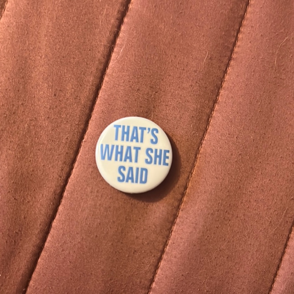 The Office “That’s what she said” button pin